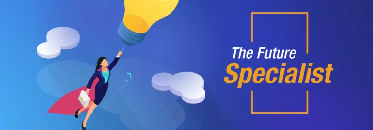 Woman flying with a lightbulb in the sky, caption reads: The Future Specialist.